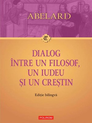 cover image of Dialog între un filosof, un iudeu și un crestin. Dialogus inter philosophum, iudaeum et christianum. Ediție bilingvă